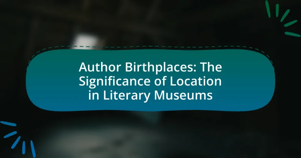 Author Birthplaces: The Significance of Location in Literary Museums