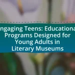 Engaging Teens: Educational Programs Designed for Young Adults in Literary Museums