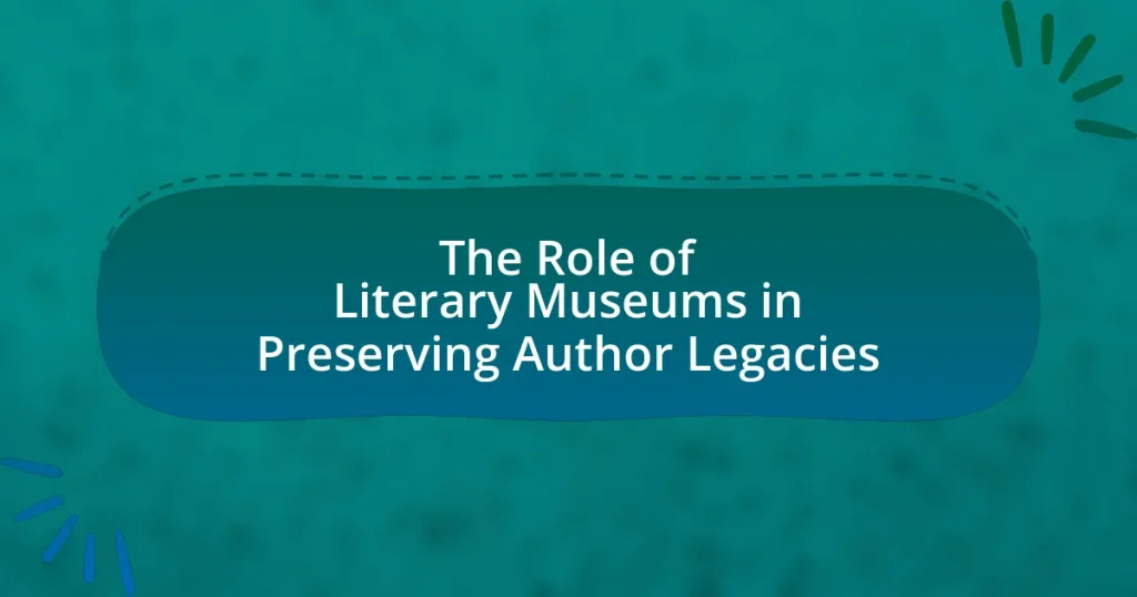 The Role of Literary Museums in Preserving Author Legacies