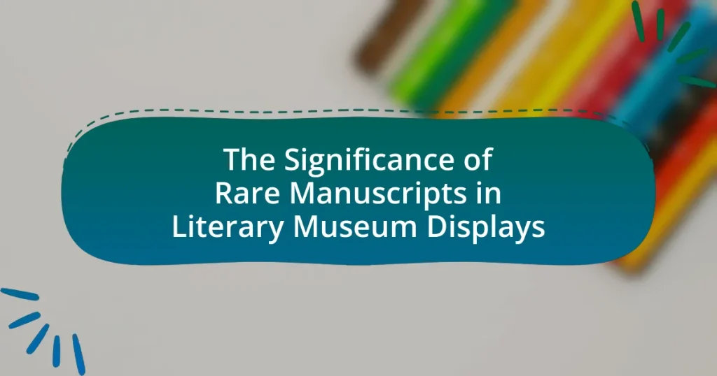 The Significance of Rare Manuscripts in Literary Museum Displays