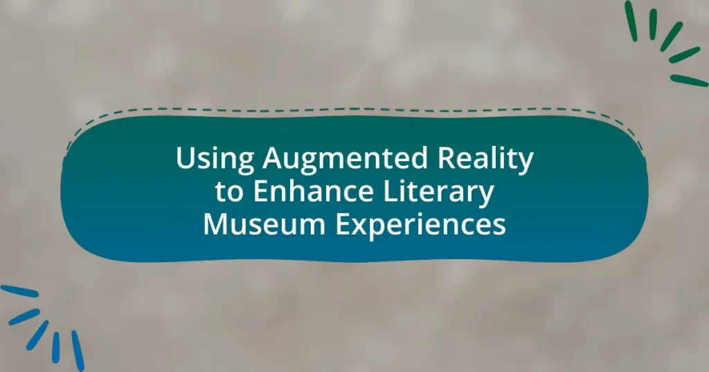Using Augmented Reality to Enhance Literary Museum Experiences