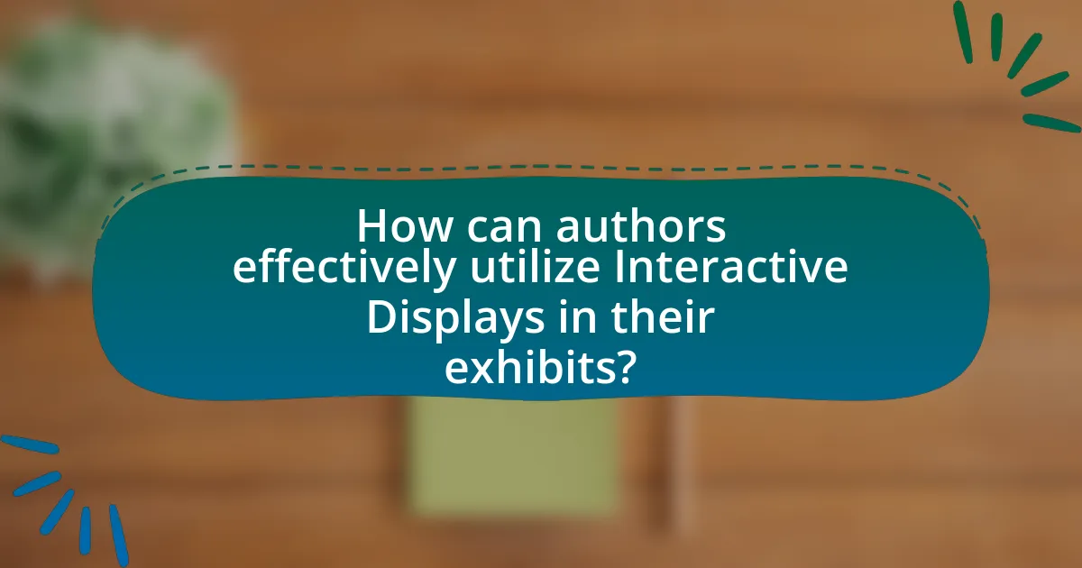 How can authors effectively utilize Interactive Displays in their exhibits?