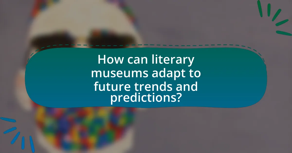 How can literary museums adapt to future trends and predictions?