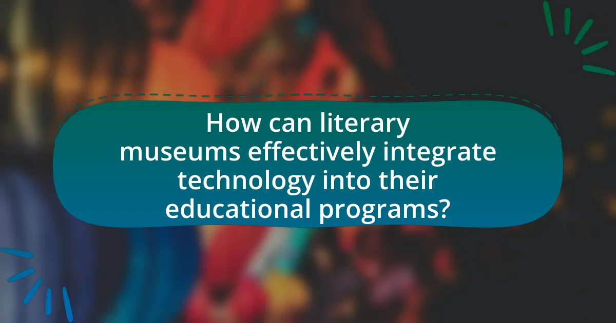 How can literary museums effectively integrate technology into their educational programs?