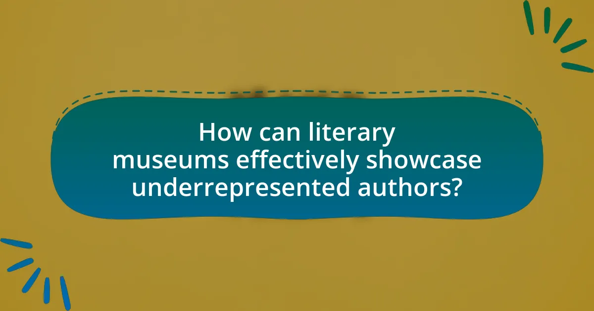 How can literary museums effectively showcase underrepresented authors?