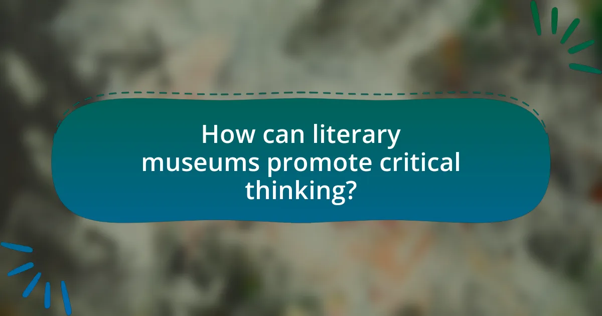 How can literary museums promote critical thinking?
