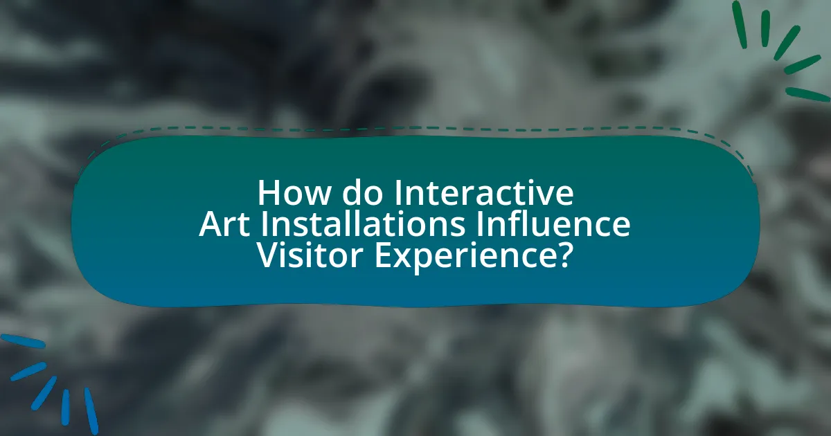 How do Interactive Art Installations Influence Visitor Experience?