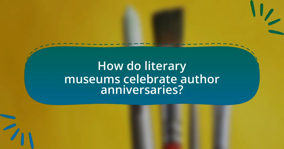 How do literary museums celebrate author anniversaries?