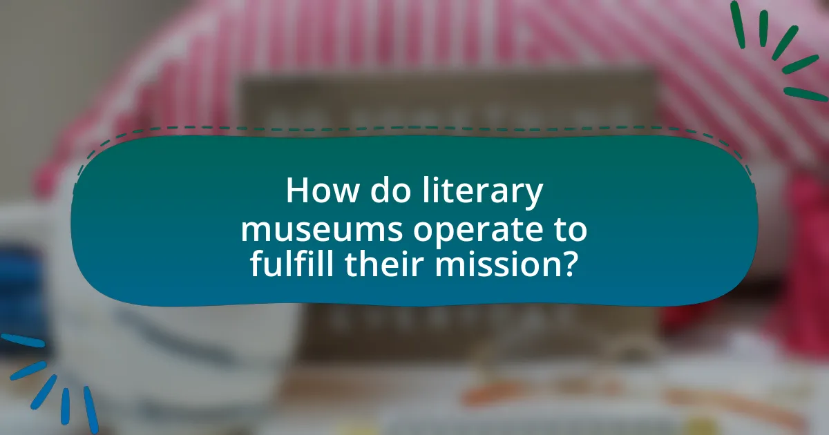 How do literary museums operate to fulfill their mission?