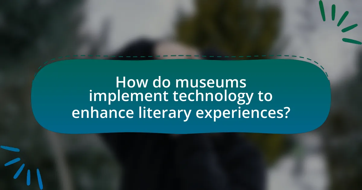 How do museums implement technology to enhance literary experiences?