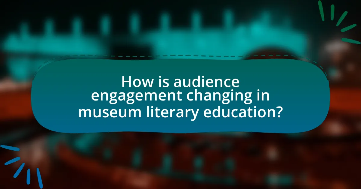 How is audience engagement changing in museum literary education?