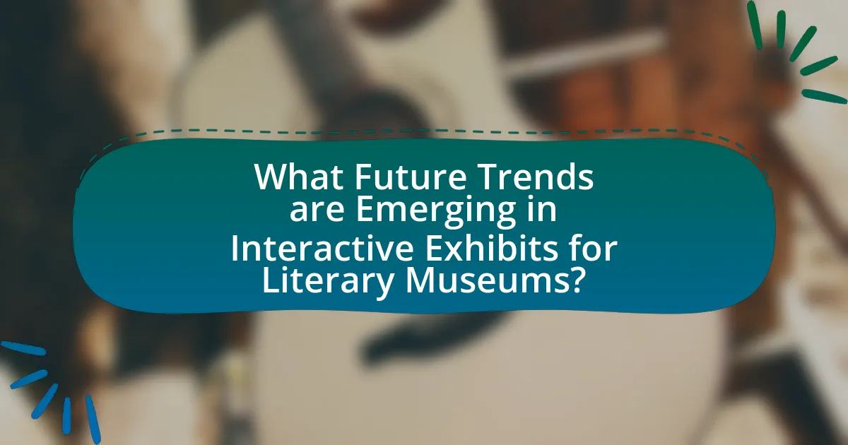 What Future Trends are Emerging in Interactive Exhibits for Literary Museums?