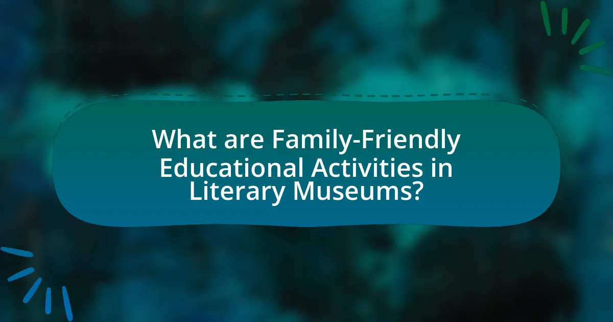 What are Family-Friendly Educational Activities in Literary Museums?
