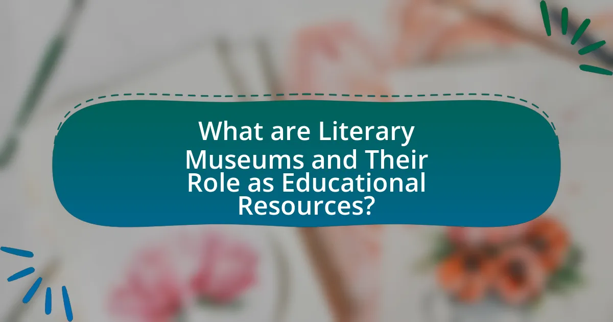 What are Literary Museums and Their Role as Educational Resources?