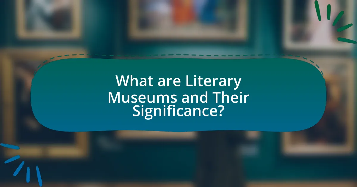 What are Literary Museums and Their Significance?