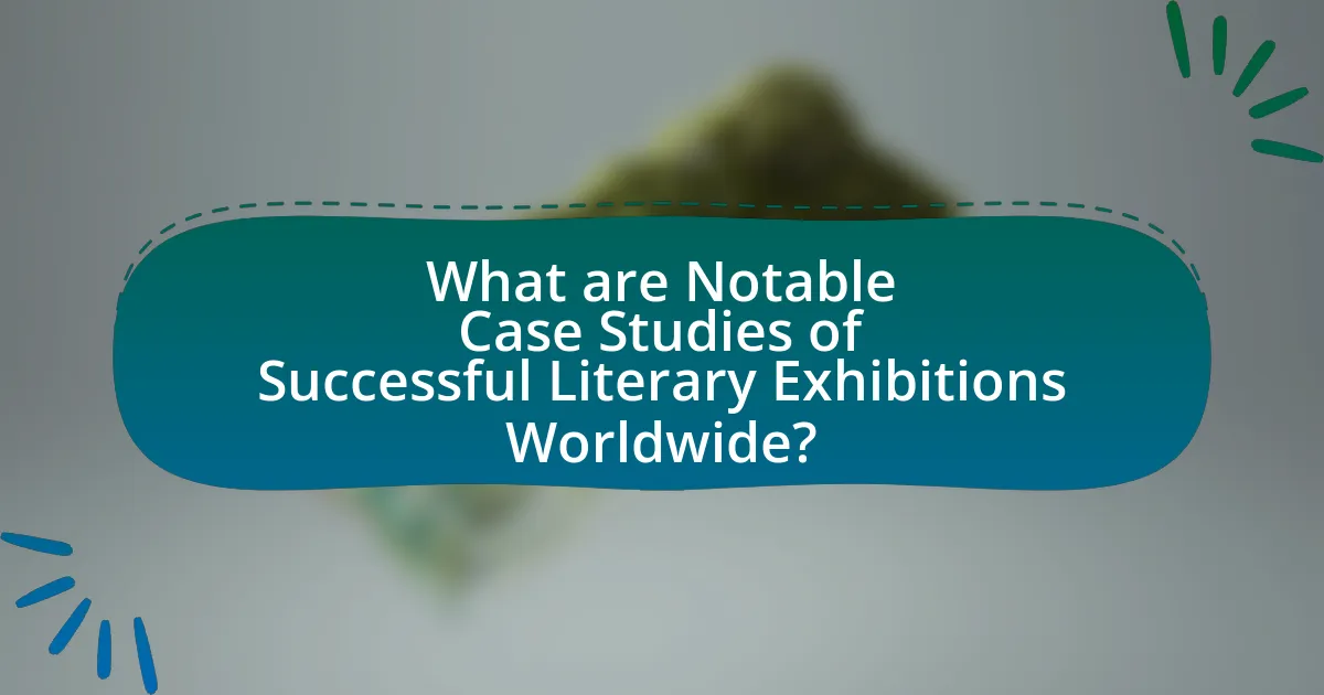 What are Notable Case Studies of Successful Literary Exhibitions Worldwide?