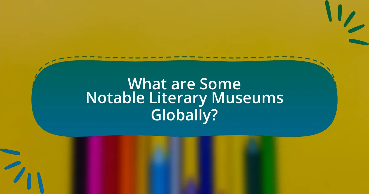 What are Some Notable Literary Museums Globally?