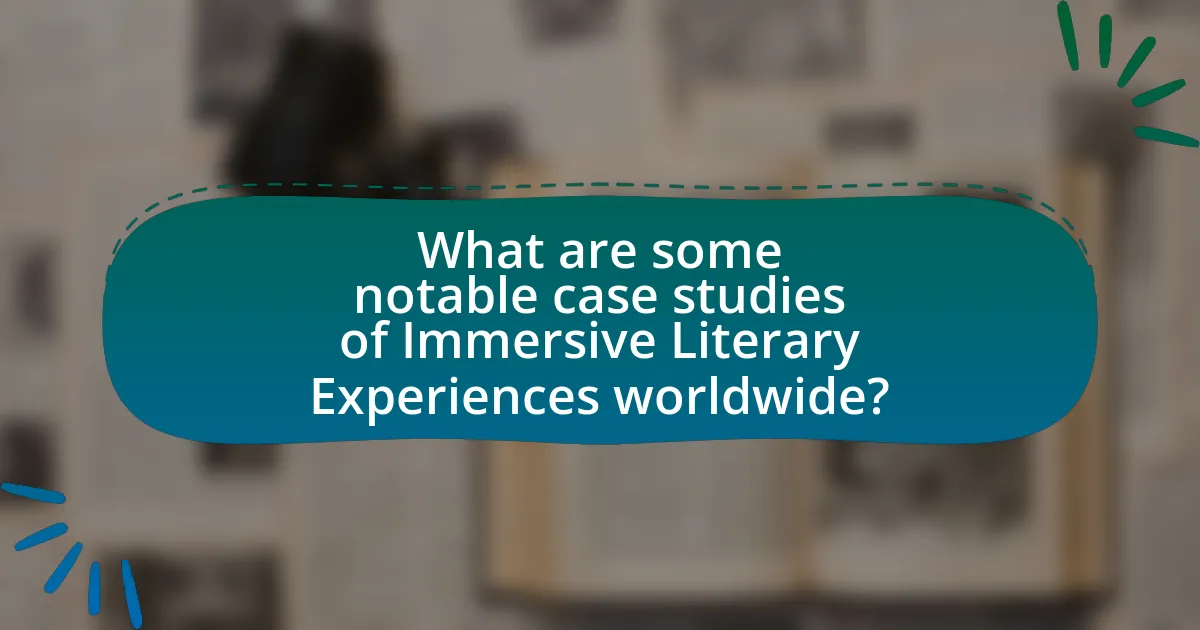 What are some notable case studies of Immersive Literary Experiences worldwide?
