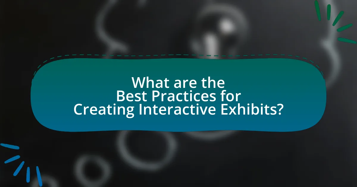 What are the Best Practices for Creating Interactive Exhibits?