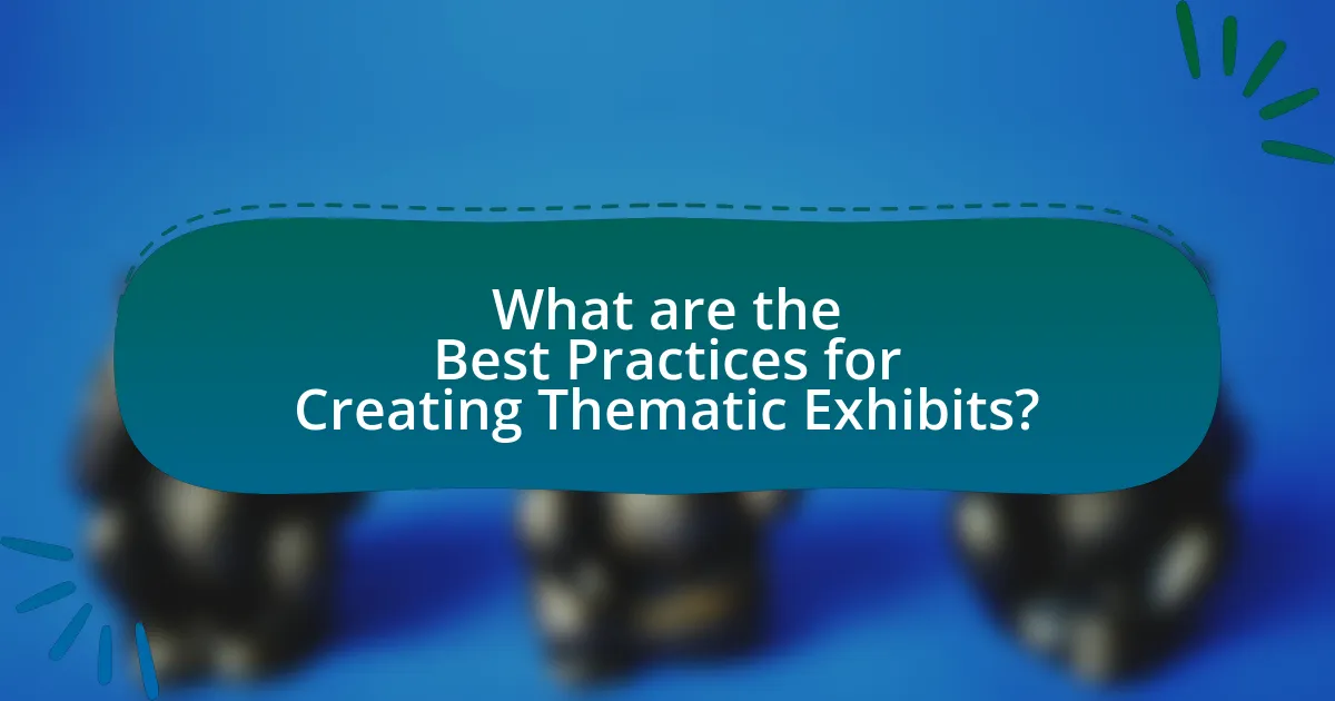 What are the Best Practices for Creating Thematic Exhibits?