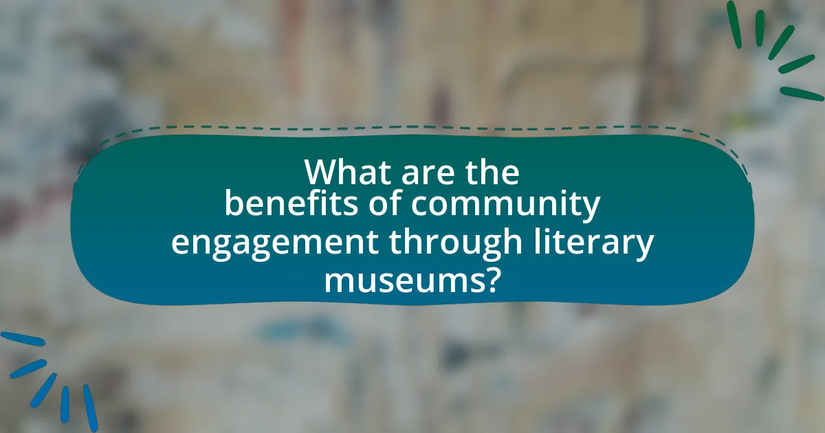 What are the benefits of community engagement through literary museums?