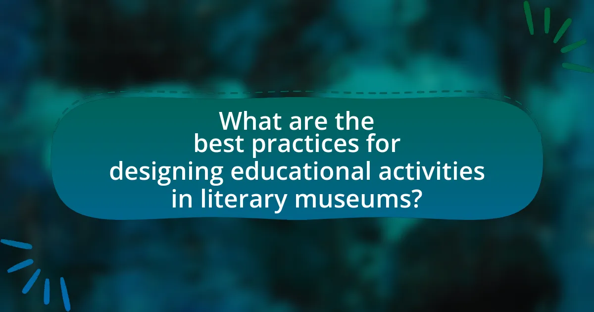 What are the best practices for designing educational activities in literary museums?