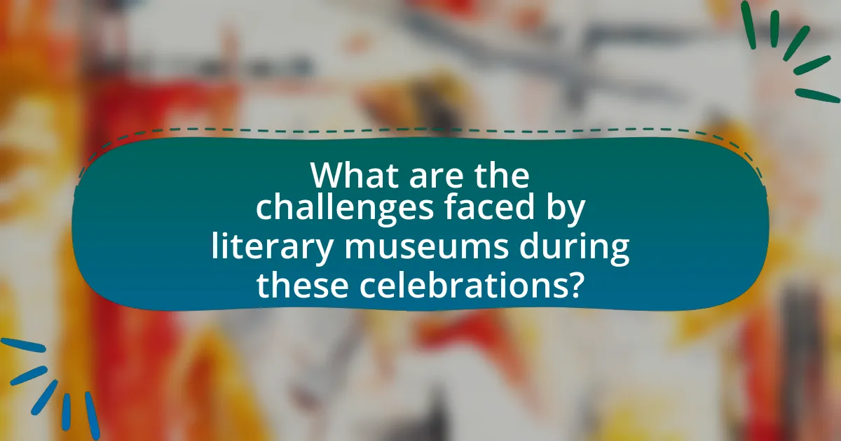 What are the challenges faced by literary museums during these celebrations?