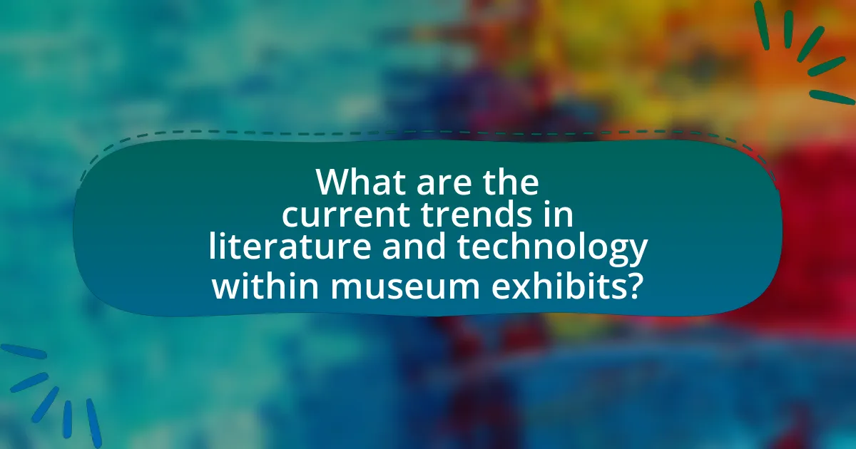 What are the current trends in literature and technology within museum exhibits?