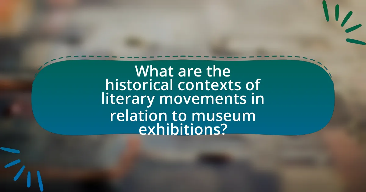 What are the historical contexts of literary movements in relation to museum exhibitions?