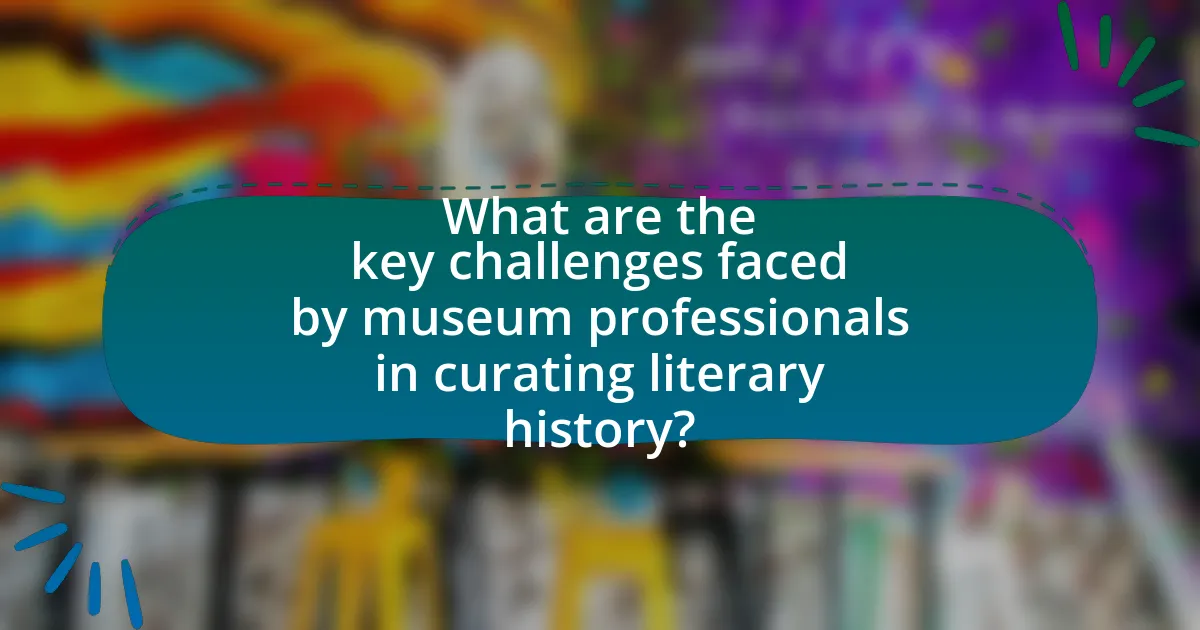 What are the key challenges faced by museum professionals in curating literary history?