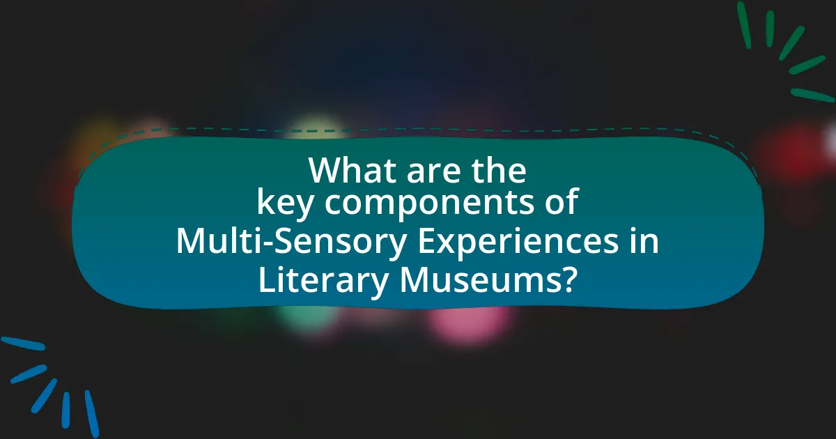 What are the key components of Multi-Sensory Experiences in Literary Museums?