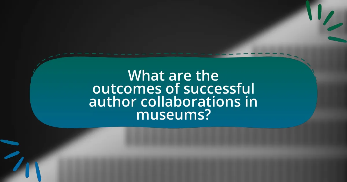 What are the outcomes of successful author collaborations in museums?