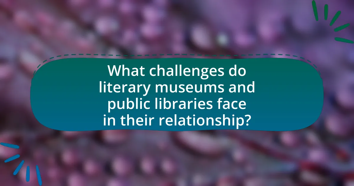 What challenges do literary museums and public libraries face in their relationship?