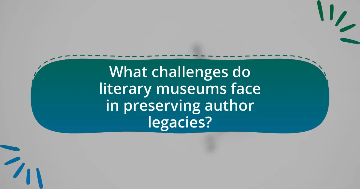 What challenges do literary museums face in preserving author legacies?