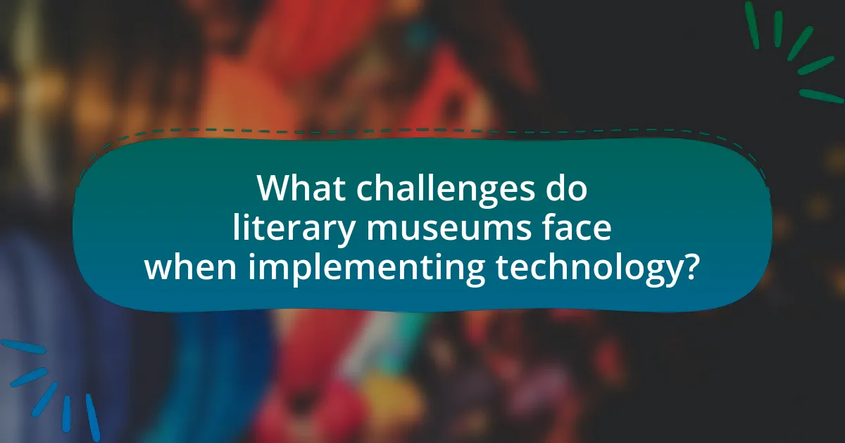 What challenges do literary museums face when implementing technology?