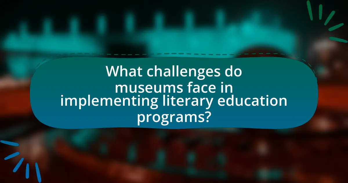What challenges do museums face in implementing literary education programs?