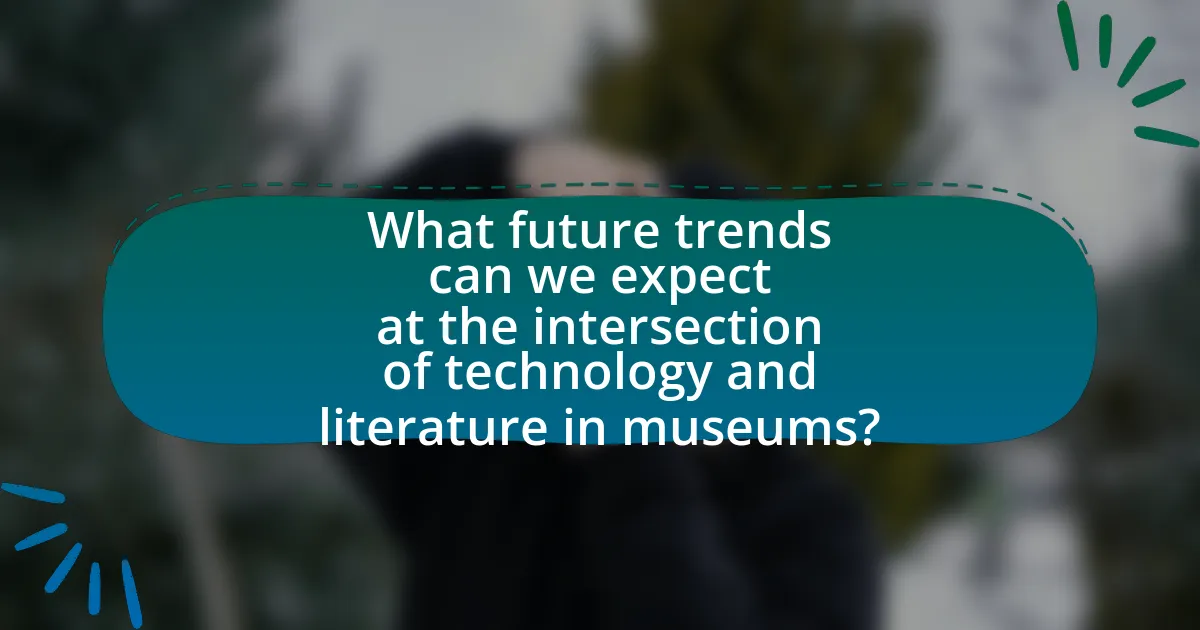 What future trends can we expect at the intersection of technology and literature in museums?