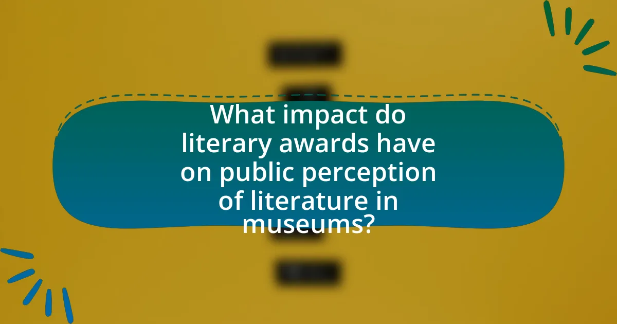 What impact do literary awards have on public perception of literature in museums?