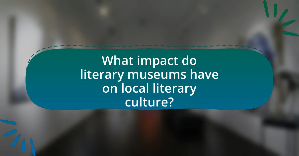 What impact do literary museums have on local literary culture?