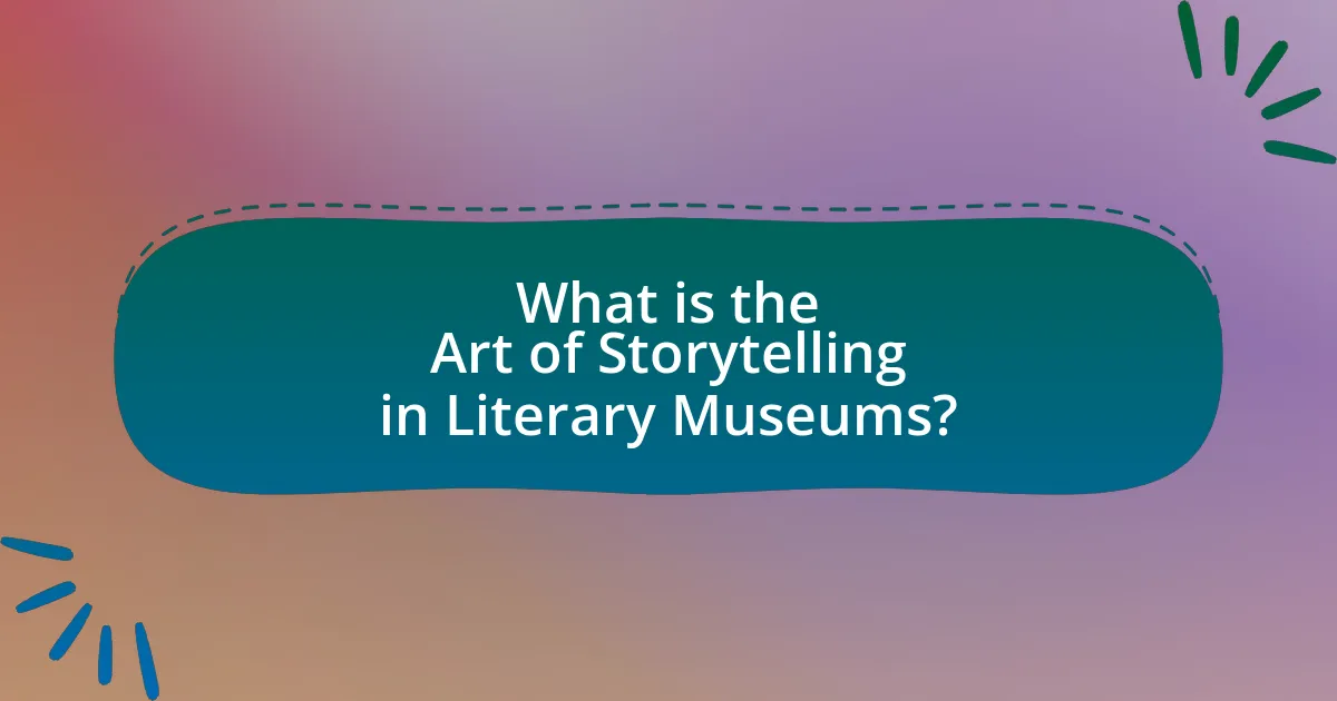 What is the Art of Storytelling in Literary Museums?