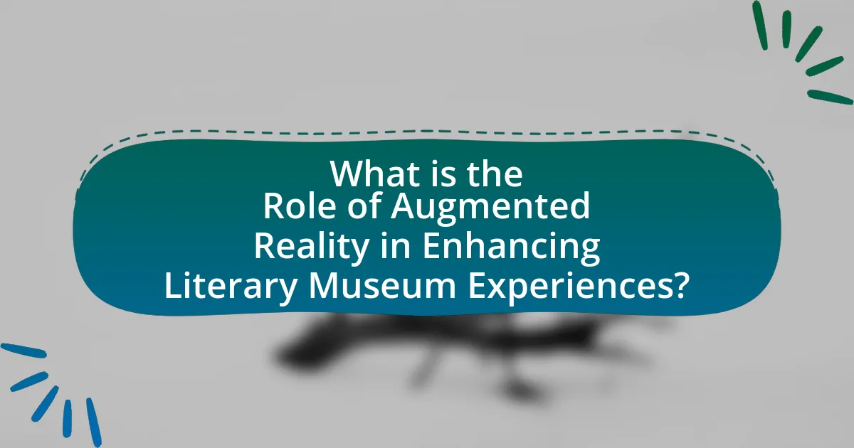 What is the Role of Augmented Reality in Enhancing Literary Museum Experiences?