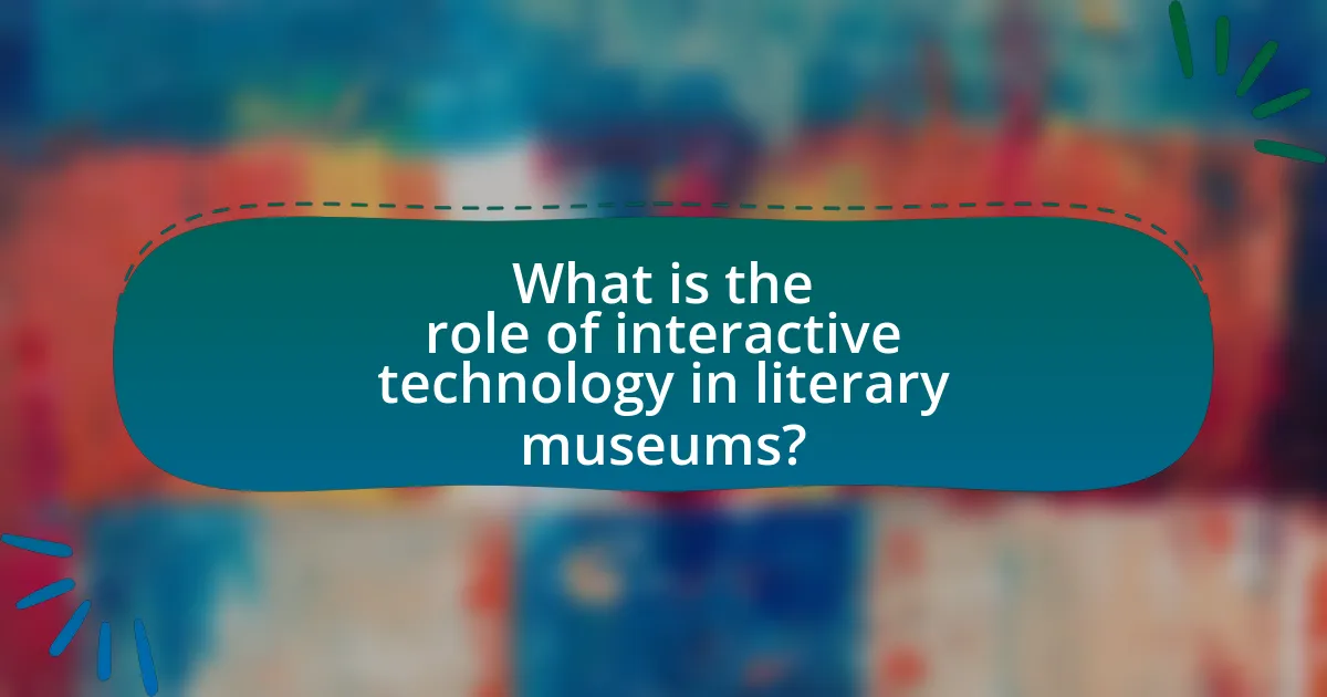 What is the role of interactive technology in literary museums?