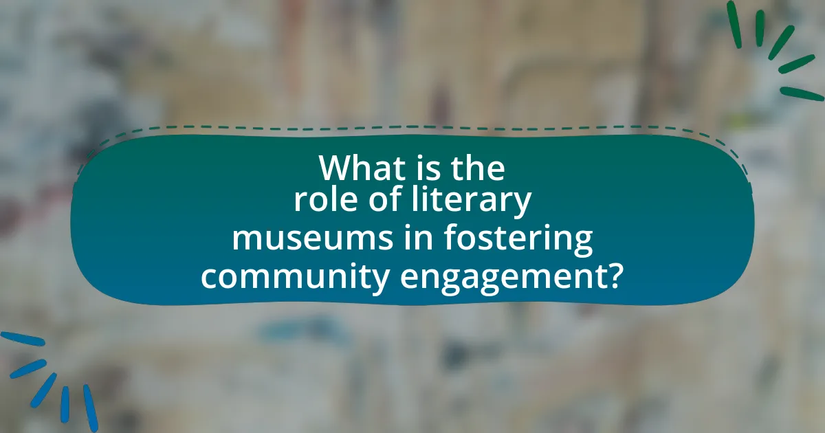 What is the role of literary museums in fostering community engagement?