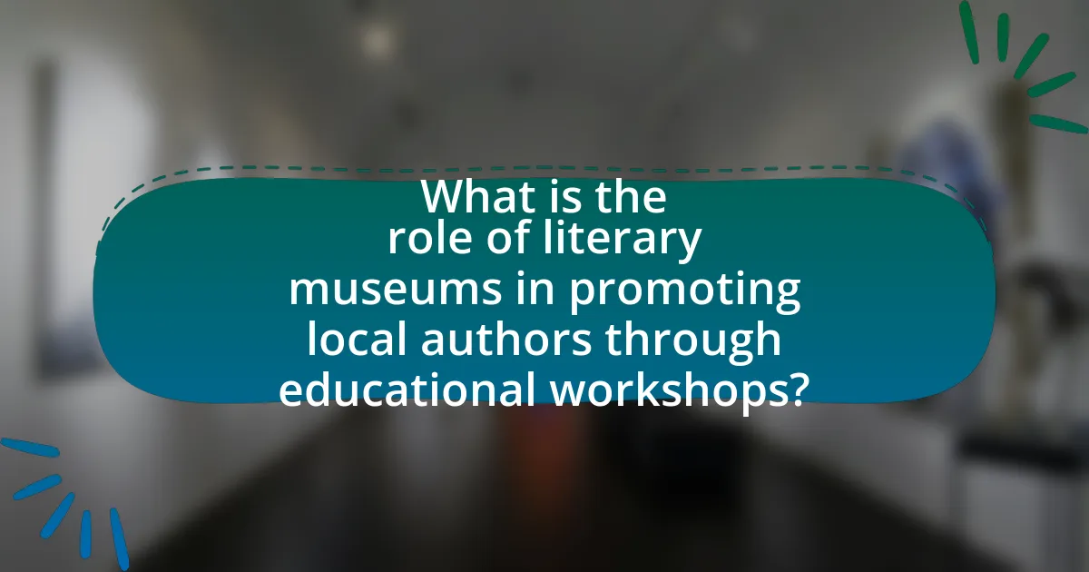 What is the role of literary museums in promoting local authors through educational workshops?