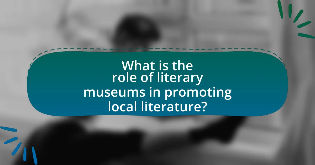 What is the role of literary museums in promoting local literature?