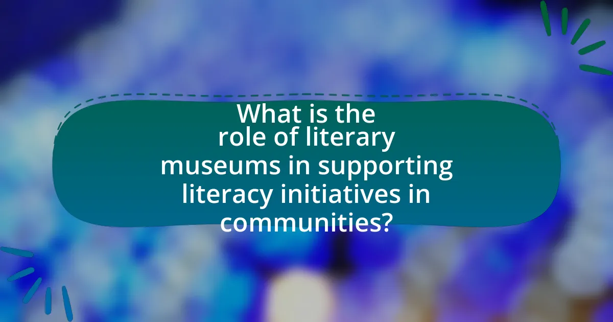 What is the role of literary museums in supporting literacy initiatives in communities?