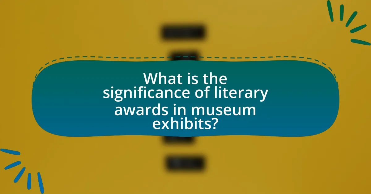 What is the significance of literary awards in museum exhibits?