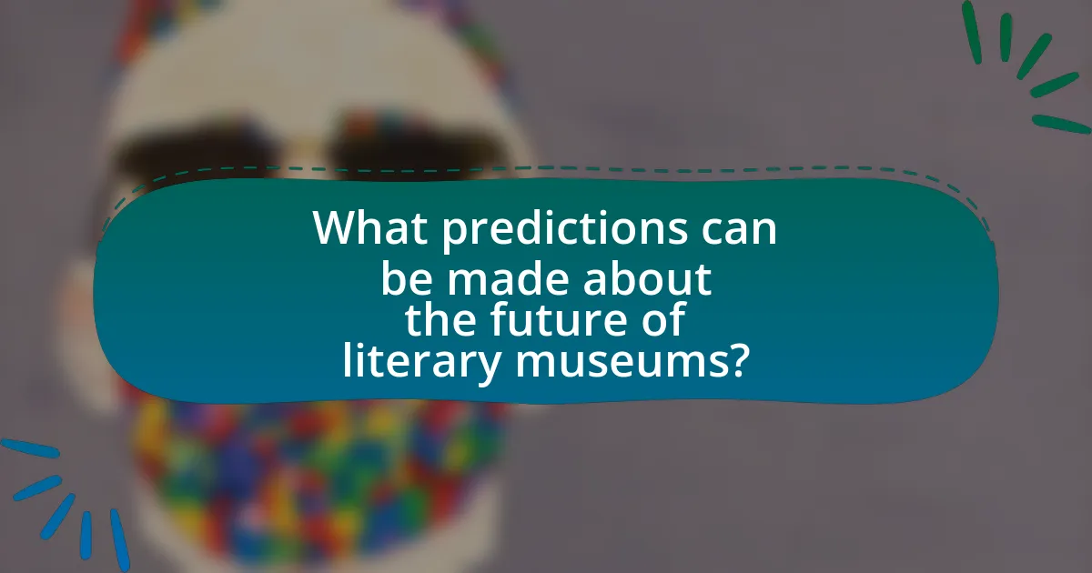 What predictions can be made about the future of literary museums?