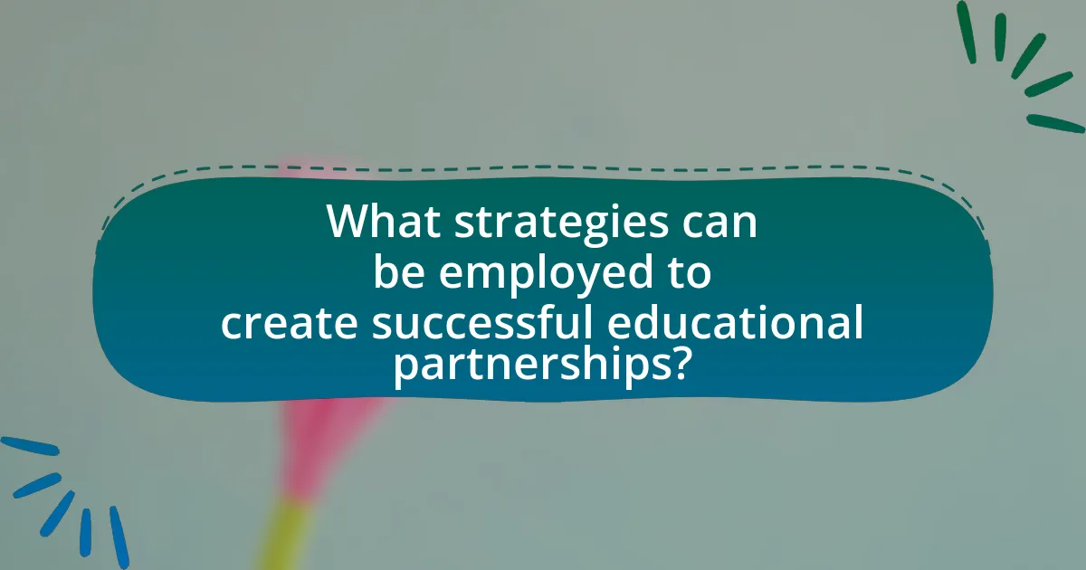 What strategies can be employed to create successful educational partnerships?
