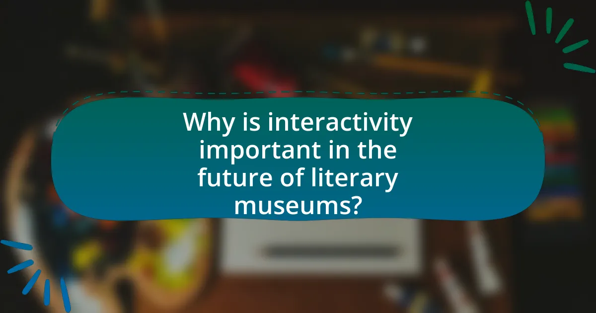 Why is interactivity important in the future of literary museums?